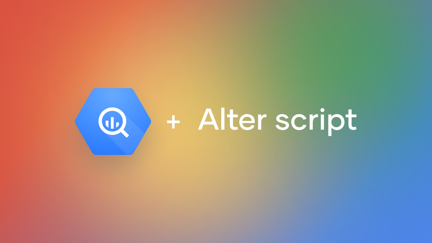 Google BigQuery. Alter script